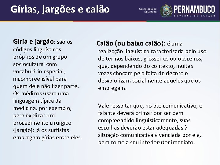 Gírias, jargões e calão Gíria e jargão: são os códigos linguísticos próprios de um