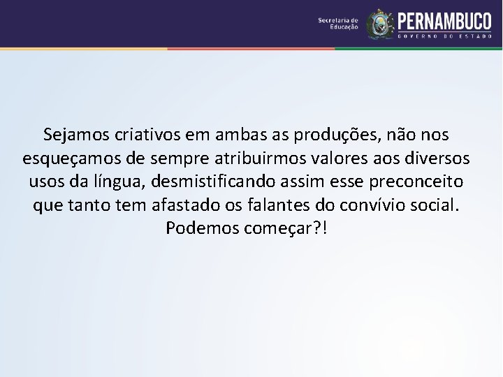 Sejamos criativos em ambas as produções, não nos esqueçamos de sempre atribuirmos valores aos