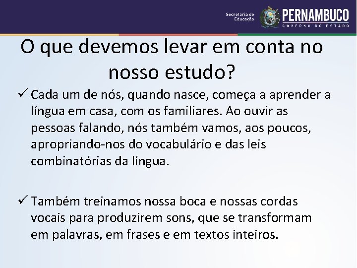 O que devemos levar em conta no nosso estudo? ü Cada um de nós,