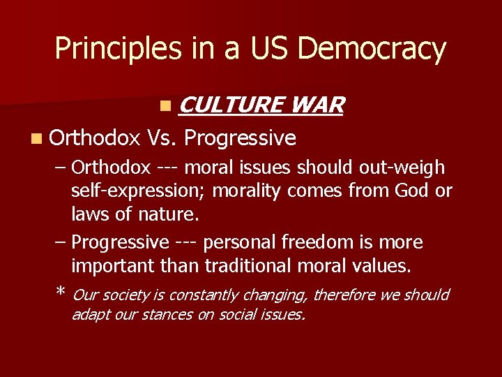 Principles in a US Democracy n CULTURE n Orthodox WAR Vs. Progressive – Orthodox