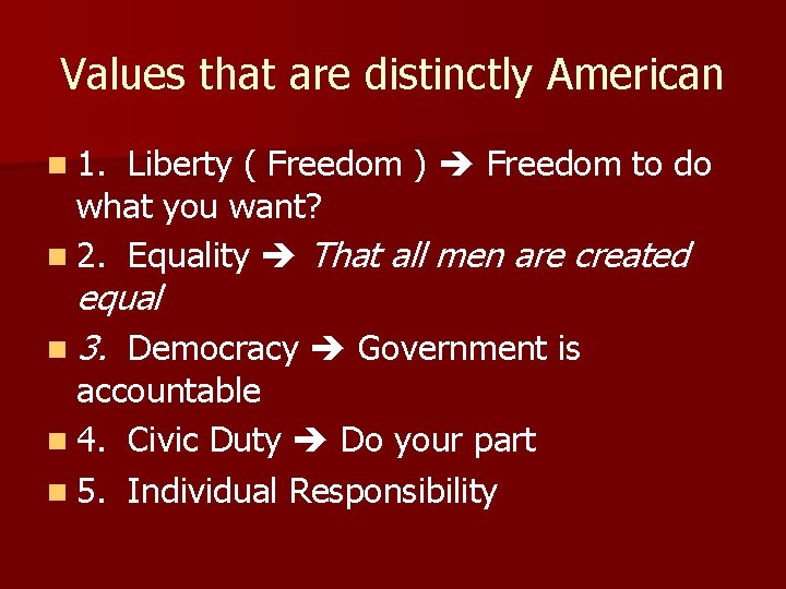 Values that are distinctly American n 1. Liberty ( Freedom ) Freedom to do Values that are distinctly American n 1. Liberty ( Freedom ) Freedom to do