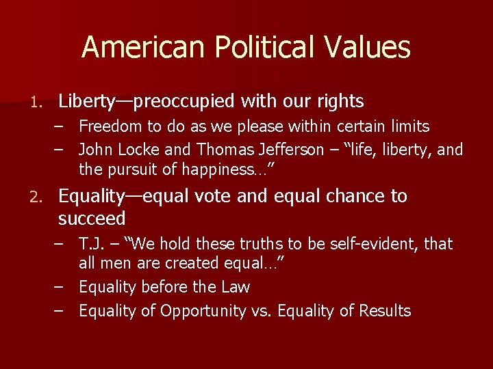 American Political Values 1. Liberty—preoccupied with our rights – Freedom to do as we