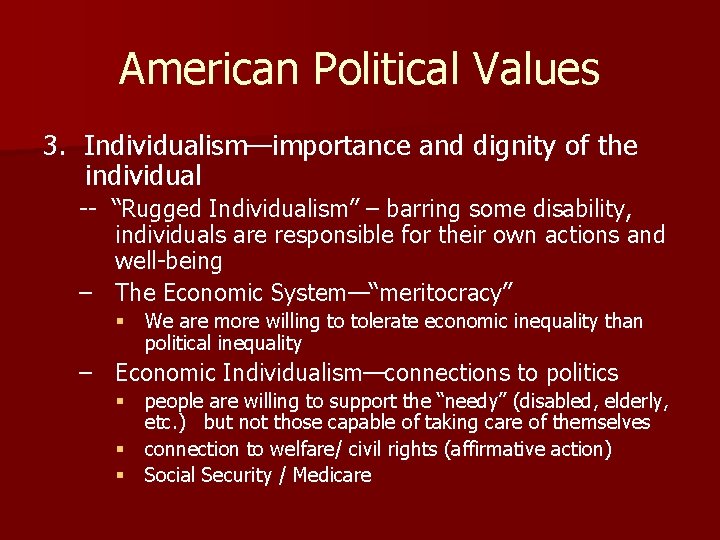 American Political Values 3. Individualism—importance and dignity of the individual -- “Rugged Individualism” – American Political Values 3. Individualism—importance and dignity of the individual -- “Rugged Individualism” –