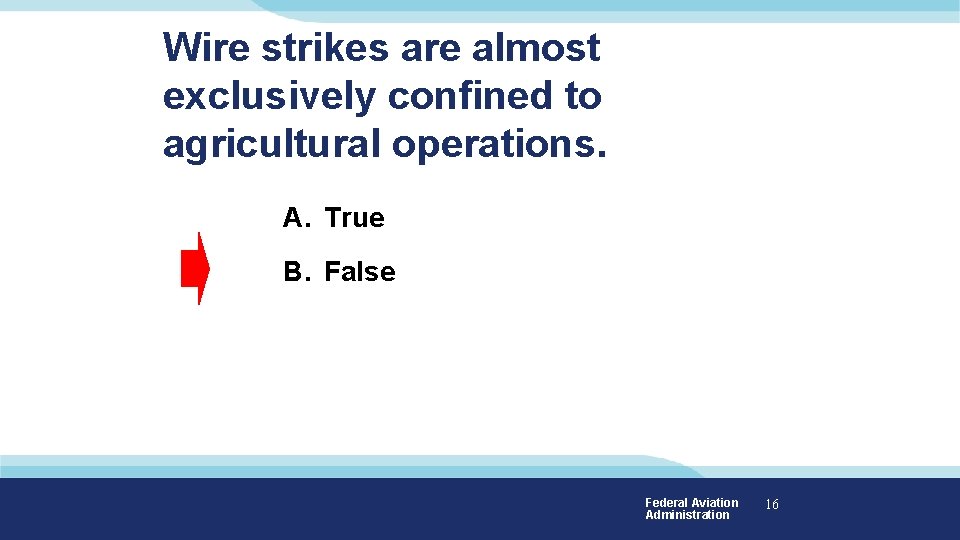 Wire strikes are almost exclusively confined to agricultural operations. A. True B. False Federal Wire strikes are almost exclusively confined to agricultural operations. A. True B. False Federal