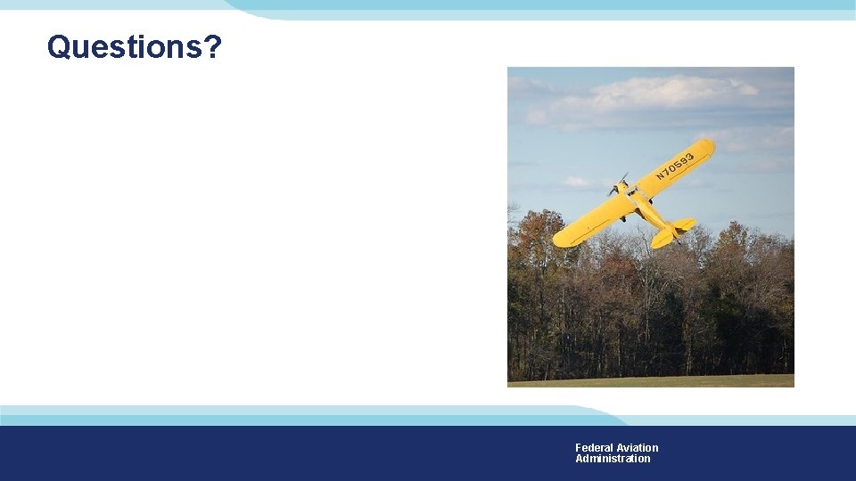 Questions? Federal Aviation Administration Questions? Federal Aviation Administration