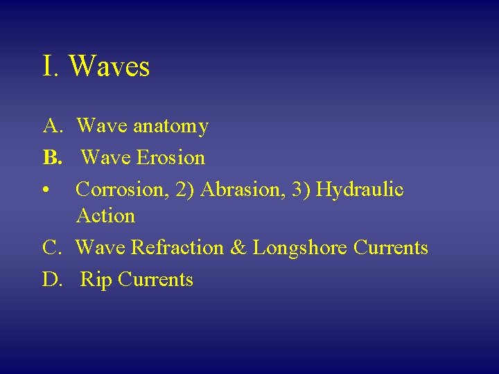 I. Waves A. Wave anatomy B. Wave Erosion • Corrosion, 2) Abrasion, 3) Hydraulic