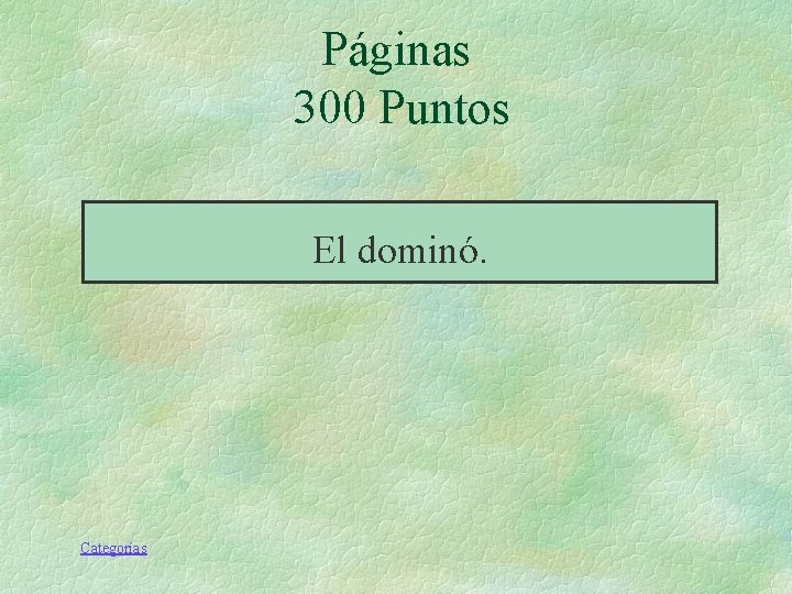 Páginas 300 Puntos El dominó. Categorías Páginas 300 Puntos El dominó. Categorías