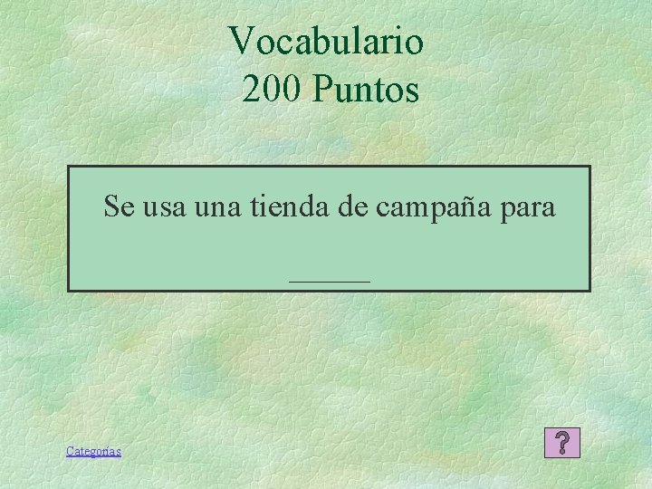 Vocabulario 200 Puntos Se usa una tienda de campaña para _____ Categorías Vocabulario 200 Puntos Se usa una tienda de campaña para _____ Categorías