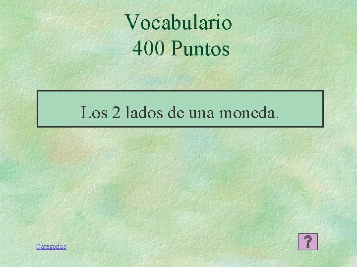Vocabulario 400 Puntos Los 2 lados de una moneda. Categorías Vocabulario 400 Puntos Los 2 lados de una moneda. Categorías