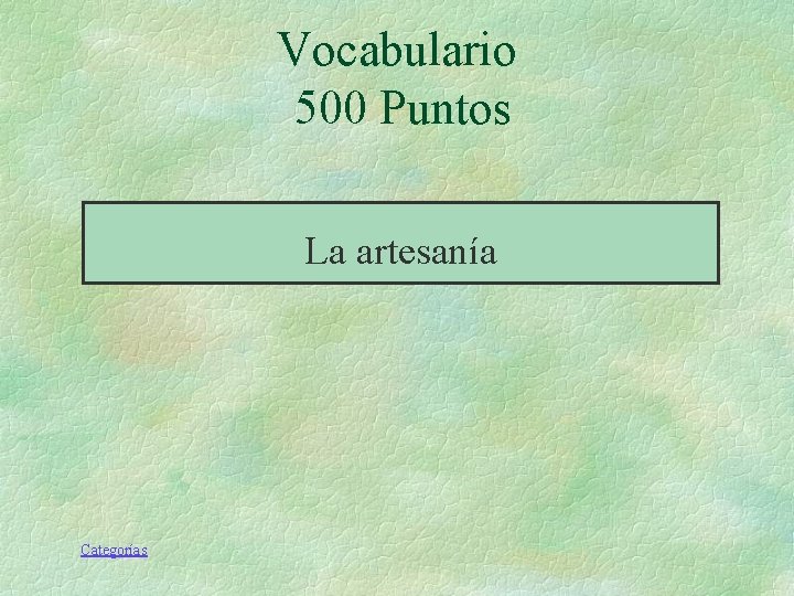 Vocabulario 500 Puntos La artesanía Categorías Vocabulario 500 Puntos La artesanía Categorías