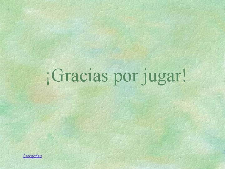 ¡Gracias por jugar! Categorías ¡Gracias por jugar! Categorías