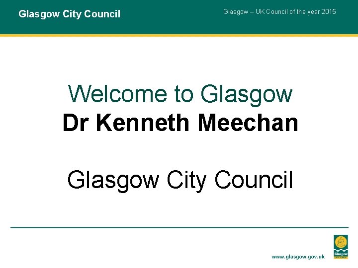 Glasgow City Council Glasgow – UK Council of the year 2015 Welcome to Glasgow