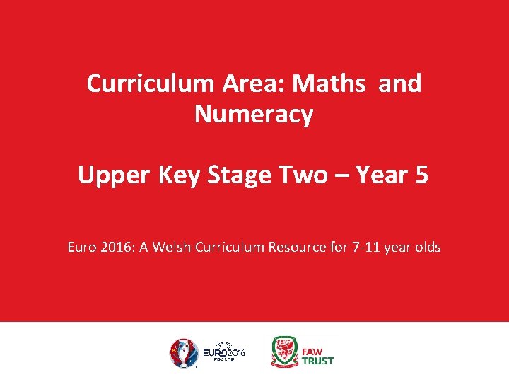 Curriculum Area: Maths and Numeracy Upper Key Stage Two – Year 5 Euro 2016: