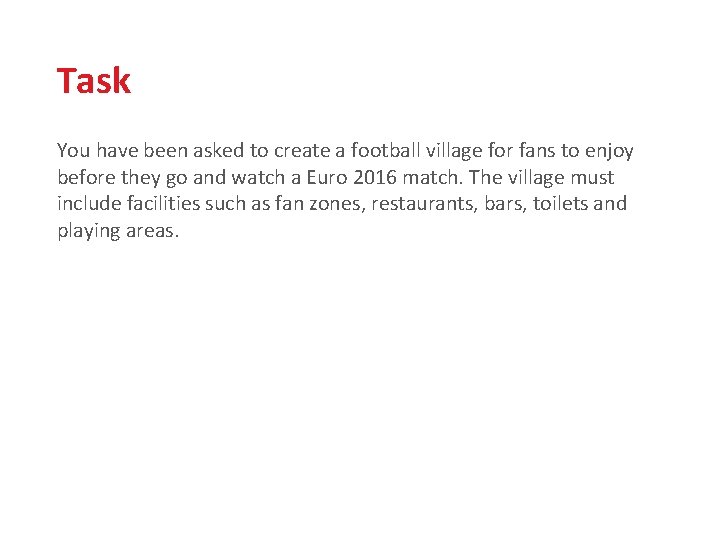 Task You have been asked to create a football village for fans to enjoy
