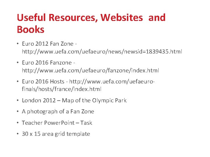 Useful Resources, Websites and Books • Euro 2012 Fan Zone http: //www. uefa. com/uefaeuro/newsid=1839435.
