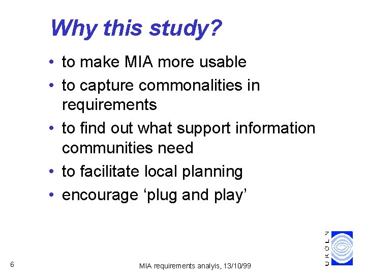 Why this study? • to make MIA more usable • to capture commonalities in