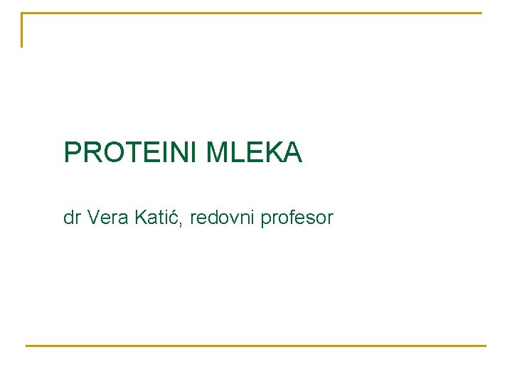 PROTEINI MLEKA dr Vera Katić, redovni profesor 