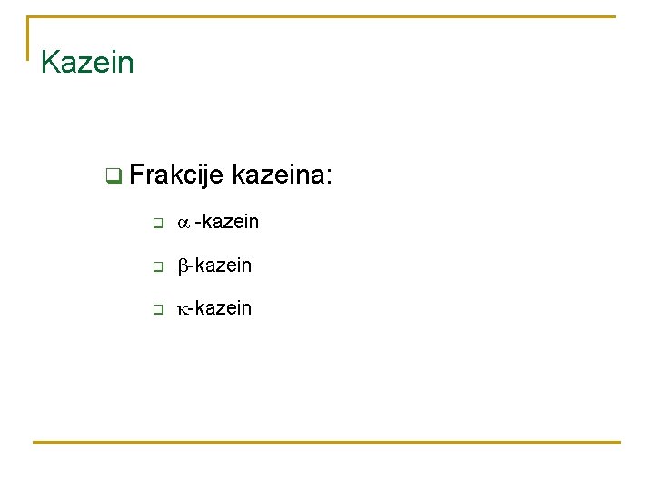 Kazein q Frakcije kazeina: q -kazein 