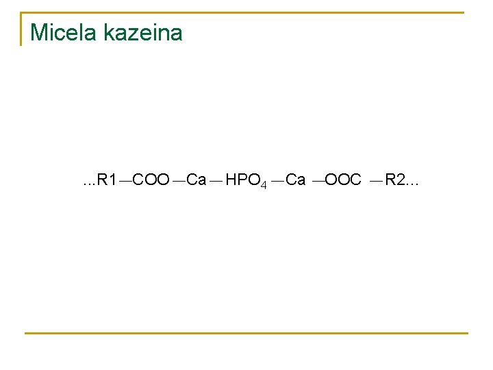 Micela kazeina . . . R 1 COO Ca HPO 4 Ca OOC R