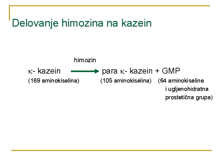 Delovanje himozina na kazein himozin - kazein para - kazein + GMP (169 aminokiselina)