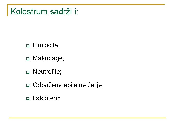 Kolostrum sadrži i: q Limfocite; q Makrofage; q Neutrofile; q Odbačene epitelne ćelije; q