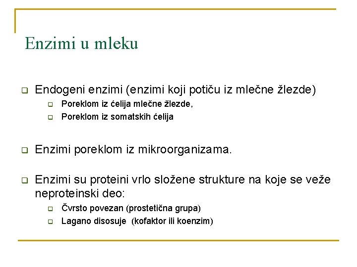 Enzimi u mleku q Endogeni enzimi (enzimi koji potiču iz mlečne žlezde) q q