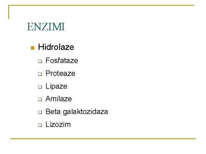 ENZIMI n Hidrolaze q Fosfataze q Proteaze q Lipaze q Amilaze q Beta galaktozidaza