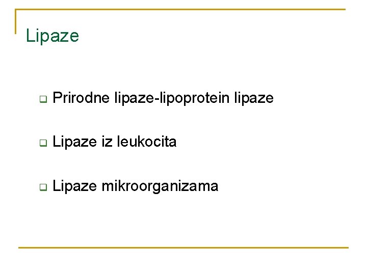 Lipaze q Prirodne lipaze-lipoprotein lipaze q Lipaze iz leukocita q Lipaze mikroorganizama 