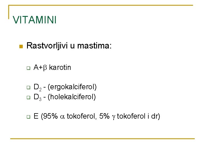 VITAMINI n Rastvorljivi u mastima: q A+ karotin q D 2 - (ergokalciferol) D