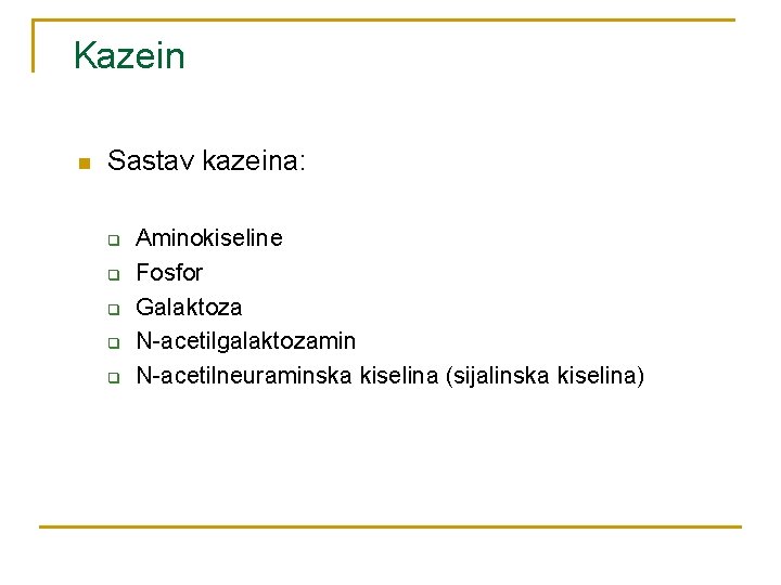 Kazein n Sastav kazeina: q q q Aminokiseline Fosfor Galaktoza N-acetilgalaktozamin N-acetilneuraminska kiselina (sijalinska