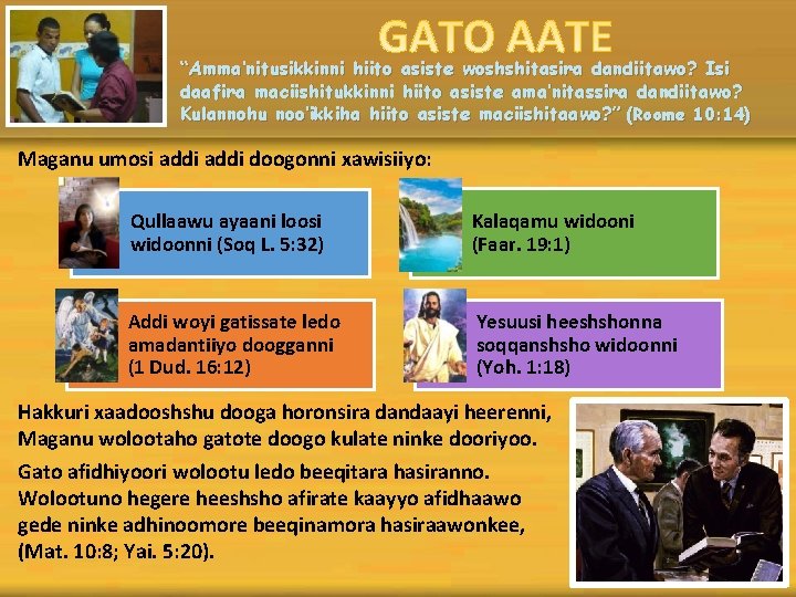 “Amma’nitusikkinni hiito asiste woshshitasira dandiitawo? Isi daafira maciishitukkinni hiito asiste ama’nitassira dandiitawo? Kulannohu noo’ikkiha