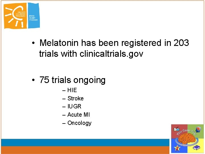  • Melatonin has been registered in 203 trials with clinicaltrials. gov • 75