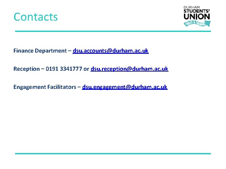 Contacts Finance Department – dsu. accounts@durham. ac. uk Reception – 0191 3341777 or dsu.