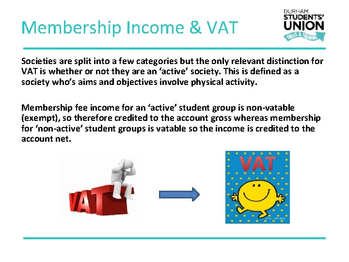 Membership Income & VAT Societies are split into a few categories but the only