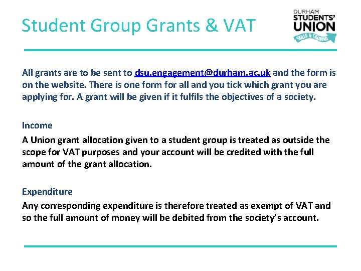 Student Group Grants & VAT All grants are to be sent to dsu. engagement@durham.