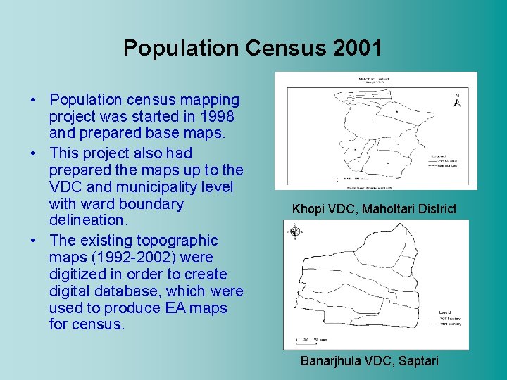 Population Census 2001 • Population census mapping project was started in 1998 and prepared