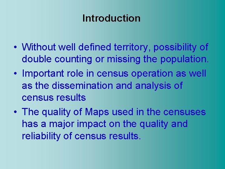 Introduction • Without well defined territory, possibility of double counting or missing the population.