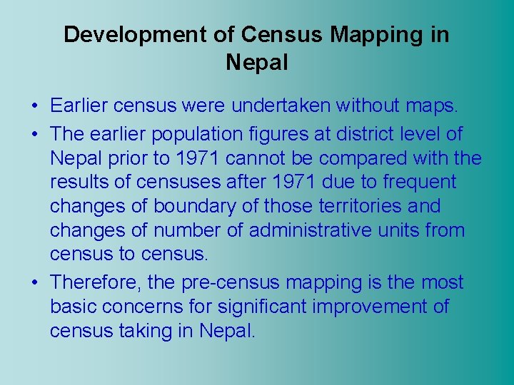 Development of Census Mapping in Nepal • Earlier census were undertaken without maps. •