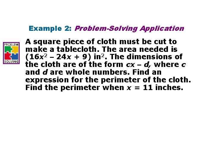 Example 2: Problem-Solving Application A square piece of cloth must be cut to make