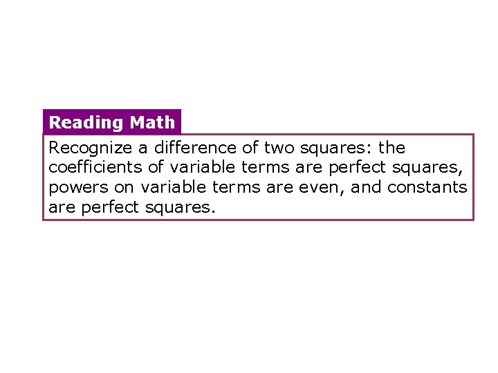 Reading Math Recognize a difference of two squares: the coefficients of variable terms are