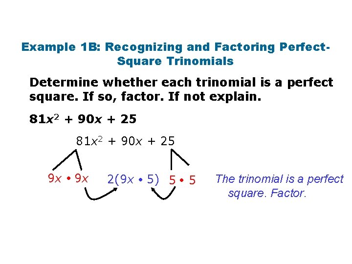 Example 1 B: Recognizing and Factoring Perfect. Square Trinomials Determine whether each trinomial is