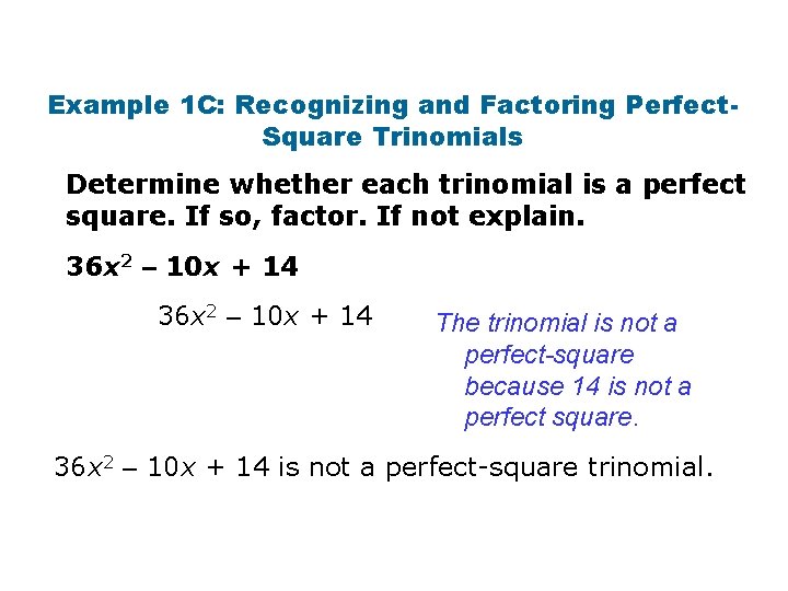 Example 1 C: Recognizing and Factoring Perfect. Square Trinomials Determine whether each trinomial is
