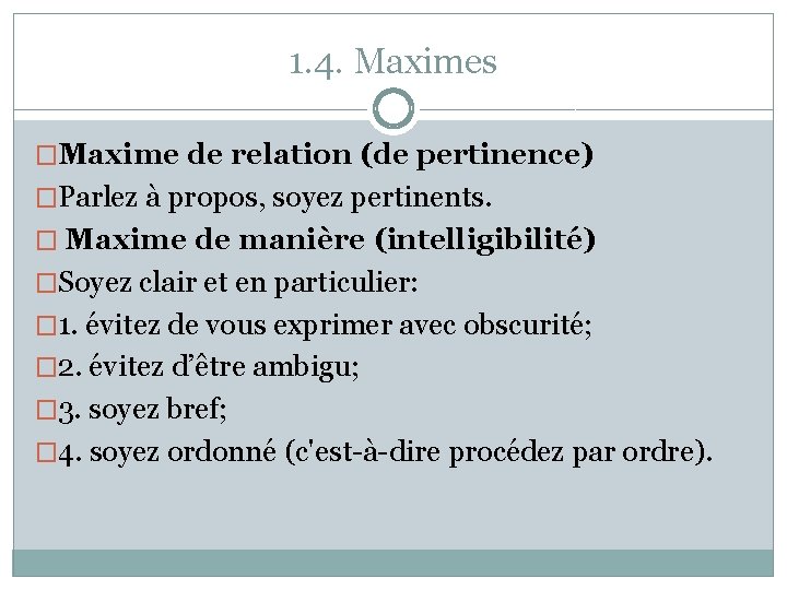 1. 4. Maximes �Maxime de relation (de pertinence) �Parlez à propos, soyez pertinents. �