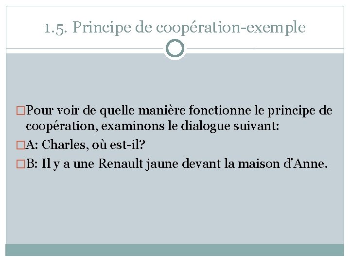 1. 5. Principe de coopération-exemple �Pour voir de quelle manière fonctionne le principe de