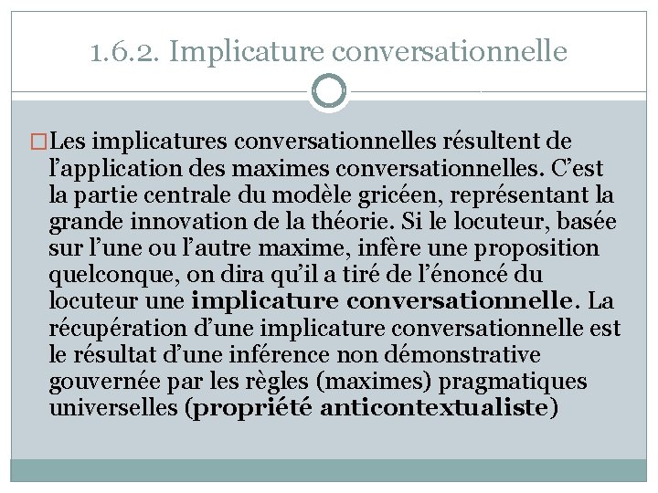 1. 6. 2. Implicature conversationnelle �Les implicatures conversationnelles résultent de l’application des maximes conversationnelles.