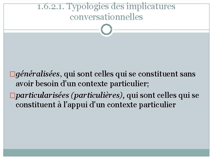 1. 6. 2. 1. Typologies des implicatures conversationnelles �généralisées, qui sont celles qui se