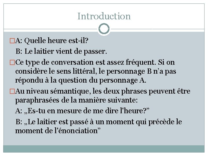 Introduction �A: Quelle heure est-il? B: Le laitier vient de passer. �Ce type de