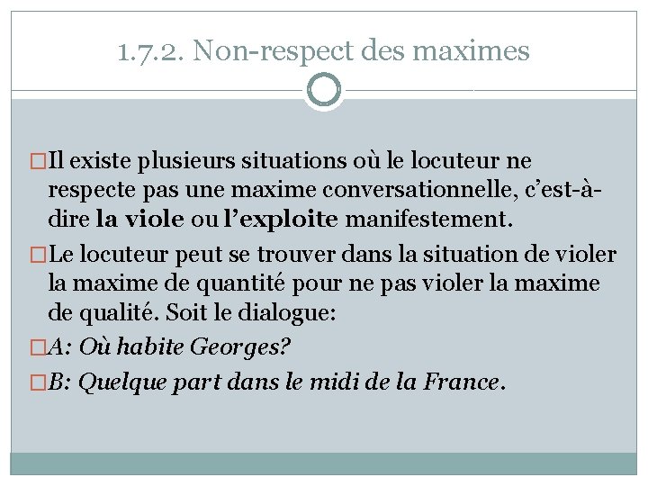 1. 7. 2. Non-respect des maximes �Il existe plusieurs situations où le locuteur ne