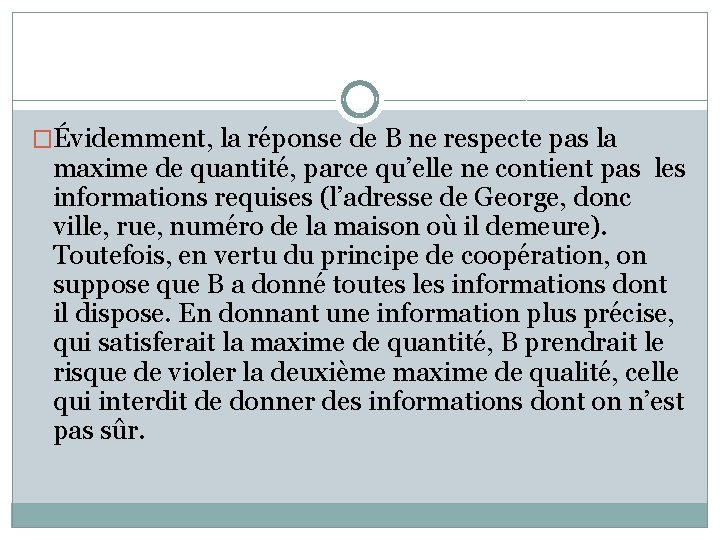 �Évidemment, la réponse de B ne respecte pas la maxime de quantité, parce qu’elle