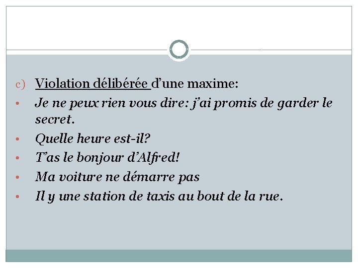 c) Violation délibérée d’une maxime: • • • Je ne peux rien vous dire: